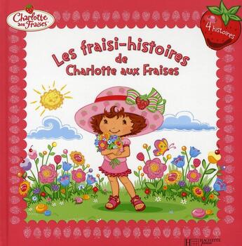 Couverture du livre « Charlotte aux Fraises ; les fraisi-histoires de Charlotte aux Fraises » de  aux éditions Le Livre De Poche Jeunesse