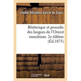 Couverture du livre « Rhétorique et prosodie des langues de l'Orient musulman. 2e édition : à l'usage des élèves de l'École spéciale des langues orientales vivantes » de Joseph-Héliodore Garcin De Tassy aux éditions Hachette Bnf