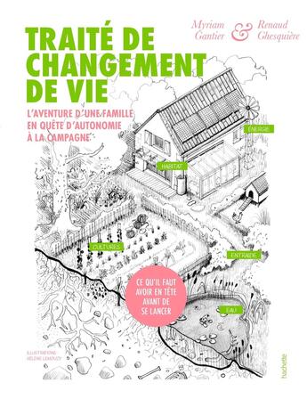 Couverture du livre « Traité de changement de vie : L'aventure d'une famille en quête d'autonomie à la campagne » de Myriam Gantier et Renaud Ghesquiere aux éditions Hachette Pratique