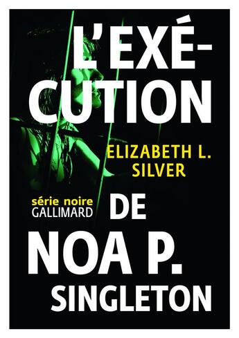 Couverture du livre « L'exécution de Noa P. Singleton » de Elizabeth Silver aux éditions Gallimard