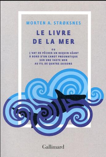 Couverture du livre « Le livre de la mer ou l'art de pêcher un requin géant à bord d'un canot pneumatique sur une vaste mer au fil de quatre saisons » de Morten A. Stroksnes aux éditions Gallimard