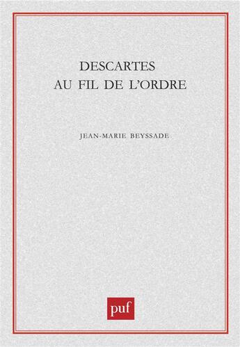 Couverture du livre « Descartes au fil de l'ordre » de Jean-Marie Beyssade aux éditions Puf