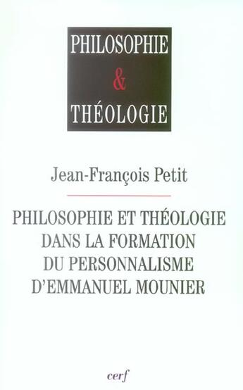 Couverture du livre « Philosophie et theologie dans la formation du personnalisme d'emmanuel mounier » de Jean-Francois Petit aux éditions Cerf