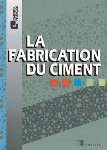 Couverture du livre « Fabrication Du Ciment » de Ciments Francais aux éditions Eyrolles