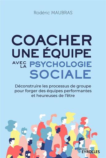 Couverture du livre « Coacher une équipe avec la psychologie sociale » de Roderic Maubras aux éditions Eyrolles