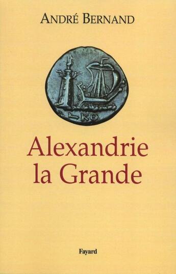 Couverture du livre « Alexandrie la Grande » de Andre Bernand aux éditions Fayard