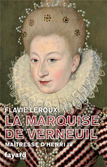 Couverture du livre « La marquise de Verneuil, maîtresse d'Henri IV » de Flavie Leroux aux éditions Fayard