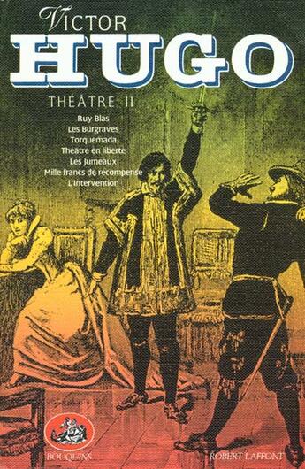 Couverture du livre « Théâtre t.2 ; Ruy Blas ; les Burgraves ; Torquemada ; théâtre en liberté ; les jumeaux ; mille francs de récompense ; l'intervention » de Victor Hugo aux éditions Bouquins