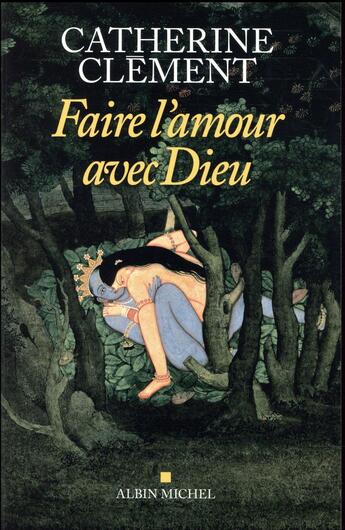 Couverture du livre « Faire l'amour avec Dieu » de Catherine Clement aux éditions Albin Michel