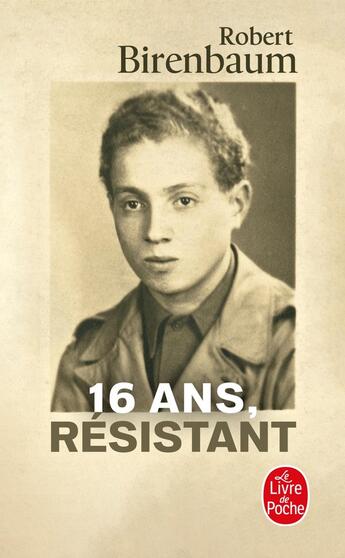 Couverture du livre « 16 ans, résistant » de Robert Birenbaum aux éditions Le Livre De Poche