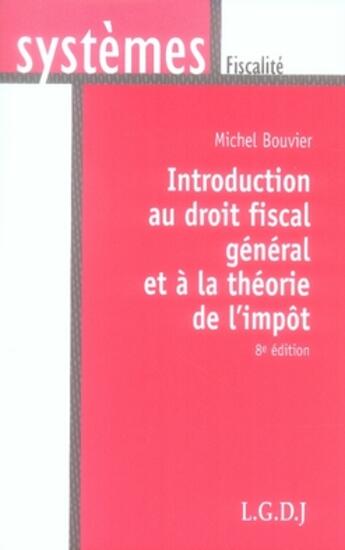 Couverture du livre « Introduction au droit fiscal général et à la théorie de l'impôt » de Michel Bouvier aux éditions Lgdj