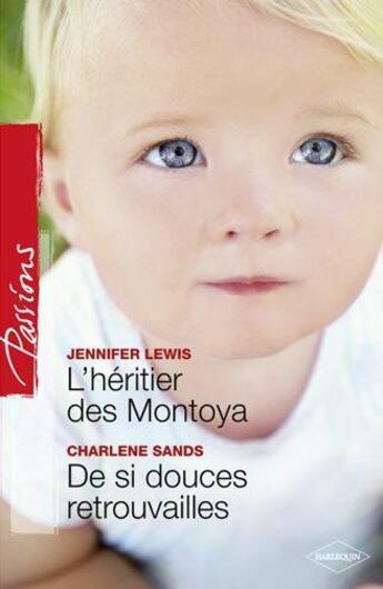 Couverture du livre « L'héritier des Montoya ; de si douces retrouvailles » de Jennifer Lewis et Charlene Sands aux éditions Harlequin