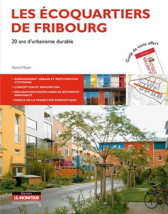 Couverture du livre « Les écoquartiers de Fribourg ; 20 ans d'urbanisme durable » de Astrid Mayer aux éditions Le Moniteur