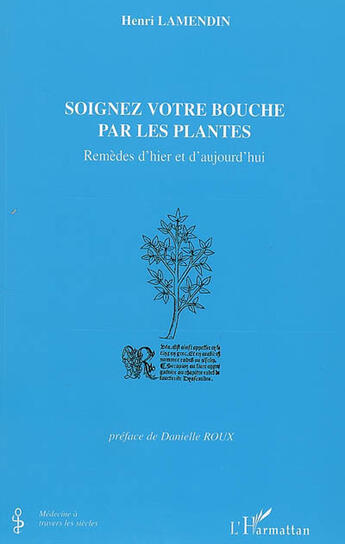 Couverture du livre « Soignez votre bouche par les plantes ; remèdes d'hier et d'aujourd'hui » de Henri Lamendin aux éditions L'harmattan