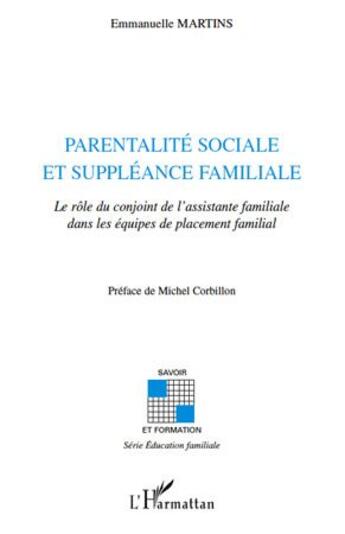 Couverture du livre « Parentalité sociale et suppléance familiale ; le rôle du conjoint de l'assistante familiale dans les équipes de placement familial » de Emmanuelle Martins aux éditions L'harmattan