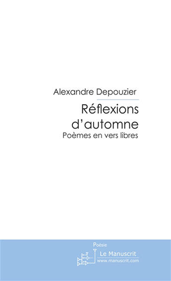 Couverture du livre « Reflexions d'automne » de Alexandre Depouzier aux éditions Le Manuscrit