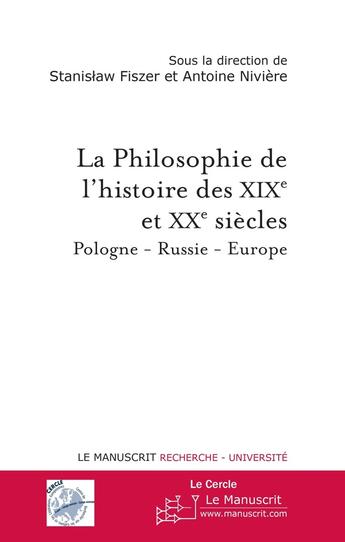 Couverture du livre « La philosophie de l'histoire des XIXe et XXe siècle ; Pologne - Russie - Europe » de Stanislaw Fiszer et Antoine Niviere aux éditions Le Manuscrit