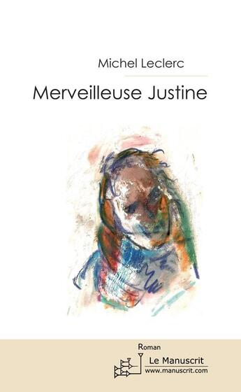 Couverture du livre « Merveilleuse Justine » de Michel Le Clerc aux éditions Le Manuscrit