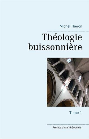 Couverture du livre « Théologie buissonnière t.1 » de Michel Théron aux éditions Books On Demand