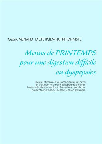 Couverture du livre « Menus de printemps pour une digestion difficile ou dyspepsies » de Cedric Menard aux éditions Books On Demand