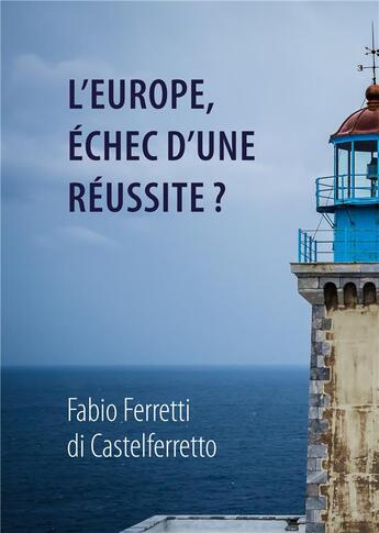 Couverture du livre « L'Europe, échec d'une réussite ? » de Fabio Ferretti Di Castelferretto aux éditions Books On Demand