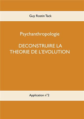 Couverture du livre « Déconstruire la théorie de l'évolution » de Guy Rostin Tack aux éditions Books On Demand