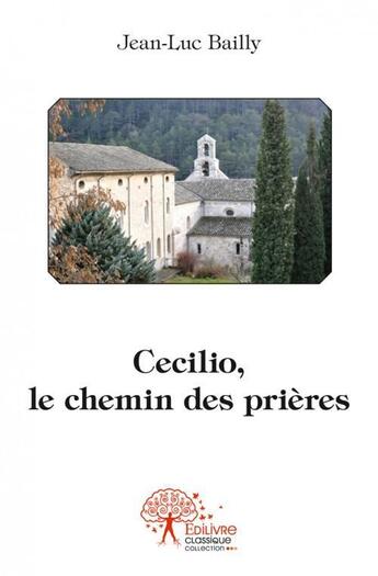 Couverture du livre « Cecilio, le chemin des prieres » de Jean-Luc Bailly aux éditions Edilivre