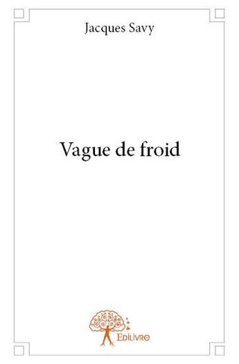 Couverture du livre « Vague de froid » de Jacques Savy aux éditions Edilivre