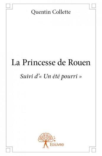 Couverture du livre « La princesse de Rouen ; un été pourri » de Quentin Collette aux éditions Edilivre