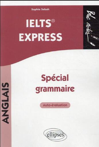Couverture du livre « Anglais : IELTS express ; spécial grammaire » de Sophie Sebah aux éditions Ellipses