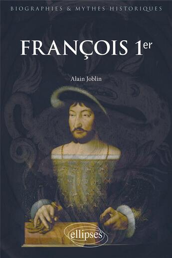 Couverture du livre « François 1er » de Alain Joblin aux éditions Ellipses