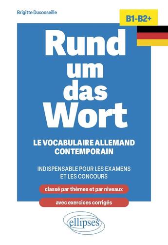 Couverture du livre « Rund um das wort b1-b2+ - le vocabulaire allemand contemporain indispensable pour les examens et les » de Duconseille Brigitte aux éditions Ellipses