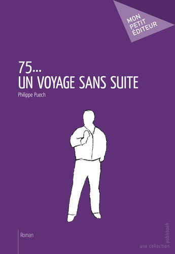 Couverture du livre « 75... un voyage sans suite » de Philippe Puech aux éditions Mon Petit Editeur