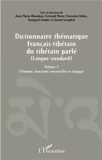 Couverture du livre « Dictionnaire thématique Français-Tibétain du Tibétain parlé (langue standard) t.2 ; l'homme, fonctions sensorielles et langage » de Blondeau Meyer Robin aux éditions L'harmattan