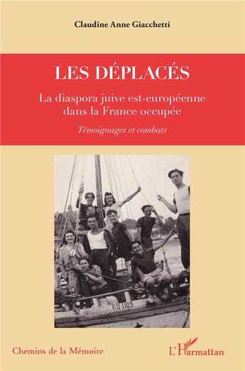 Couverture du livre « Les déplacés ; la diaspora juive est-européenne dans la France occupée ; temoignages et combats » de Claudine Anne Giacchetti aux éditions L'harmattan