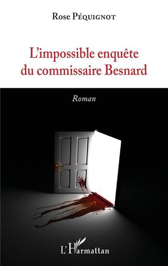 Couverture du livre « L'impossible enquête du commissaire Besnard » de Rose Péquignot aux éditions L'harmattan