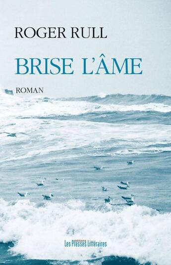 Couverture du livre « Brise l'âme » de Roger Rull aux éditions Presses Litteraires