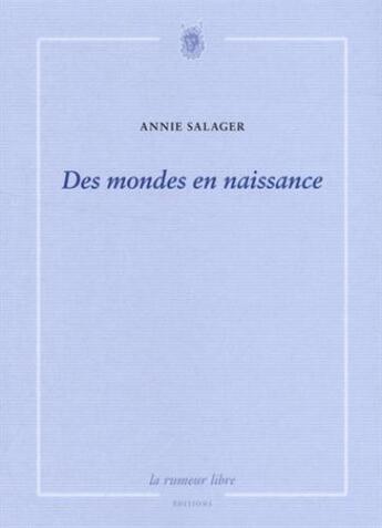 Couverture du livre « Des mondes en naissance » de Annie Salager aux éditions La Rumeur Libre