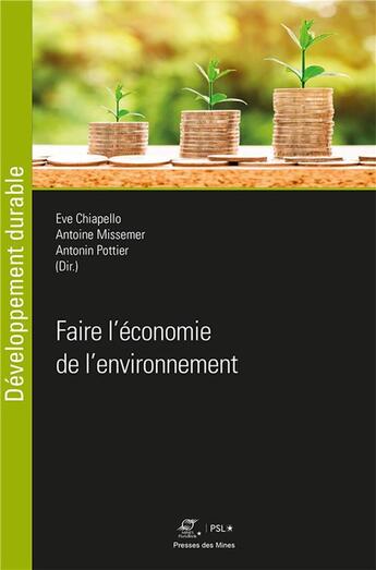 Couverture du livre « Faire l'économie de l'environnement » de Antonin Pottier et Chiapello Eve et Antoine Missemer aux éditions Presses De L'ecole Des Mines