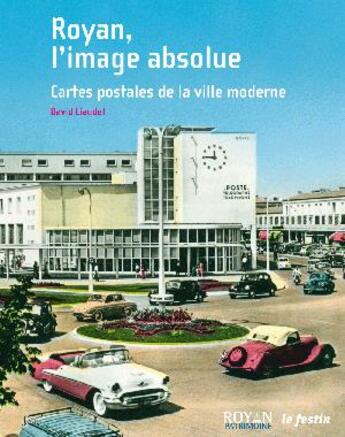 Couverture du livre « Royan, l'image absolue ; cartes postales de la ville moderne » de David Liaudet aux éditions Le Festin