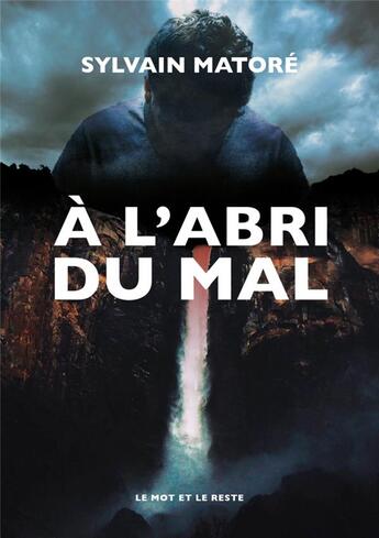 Couverture du livre « À l'abri du mal » de Sylvain Matore aux éditions Le Mot Et Le Reste