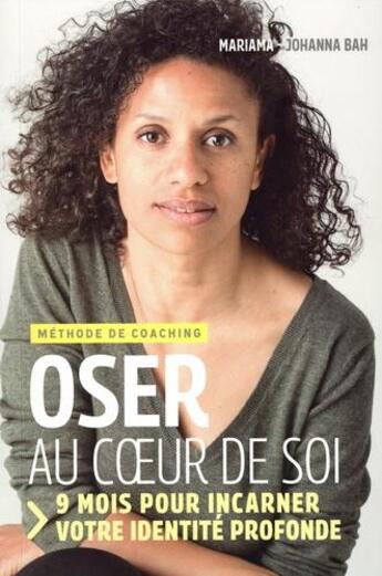 Couverture du livre « Oser au coeur de soi ; 9 mois pour incarner votre identité profonde » de Mariama-Johanna Bah aux éditions Atlantes