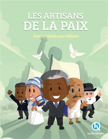 Couverture du livre « Les artisans de la paix ; pour un monde sans violence » de  aux éditions Quelle Histoire