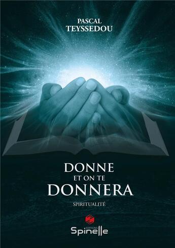 Couverture du livre « Donne et on te donnera donne et on te donnera » de Pascal Teyssedou aux éditions Spinelle