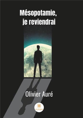 Couverture du livre « Mésopotamie, je reviendrai » de Olivier Aure aux éditions Le Lys Bleu