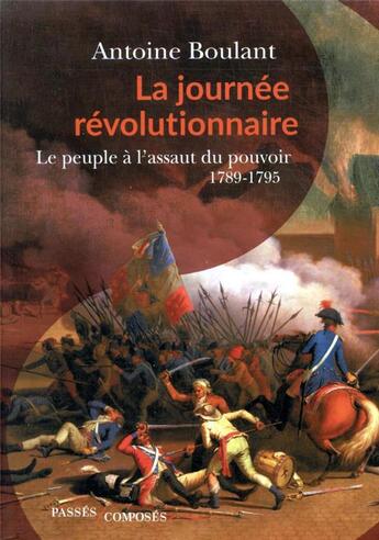 Couverture du livre « La journée révolutionnaire ; le peuple a l'assaut du pouvoir, 1789-1795 » de Antoine Boulant aux éditions Passes Composes