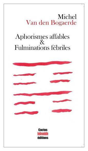 Couverture du livre « Aphorismes affables & fulminations fébriles » de Michel Van Den Bogaerde aux éditions Cactus Inebranlable