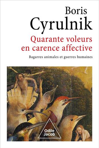 Couverture du livre « Quarante voleurs en carence affective : bagarres animales et guerres humaines » de Boris Cyrulnik aux éditions Odile Jacob