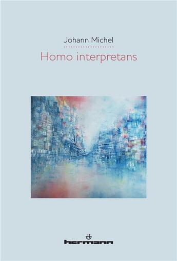 Couverture du livre « Homo interpretans » de Johann Michel aux éditions Hermann