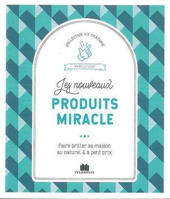 Couverture du livre « Les nouveaux produits miracle ; faire briller sa maison au naturel et à petit prix » de Isabelle Louet aux éditions Massin